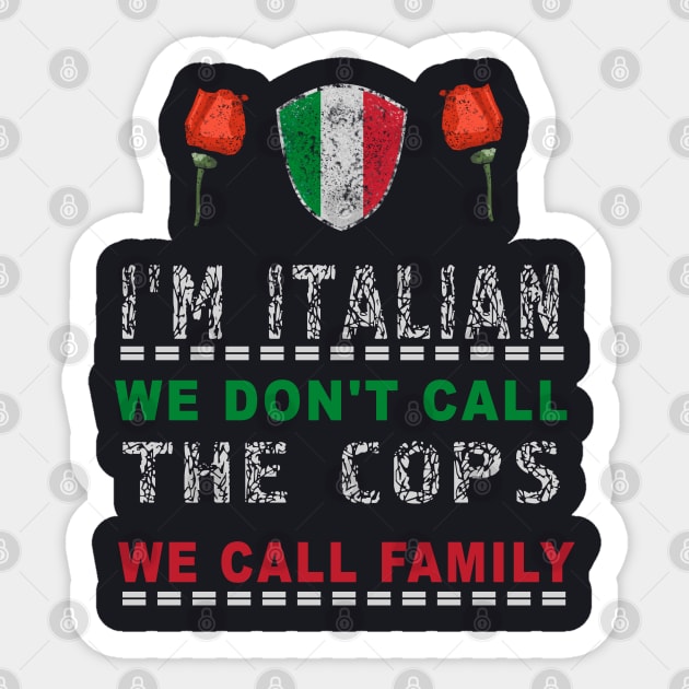 I'm Italian We Don't Call The Cops We Call Family Sticker by MasliankaStepan